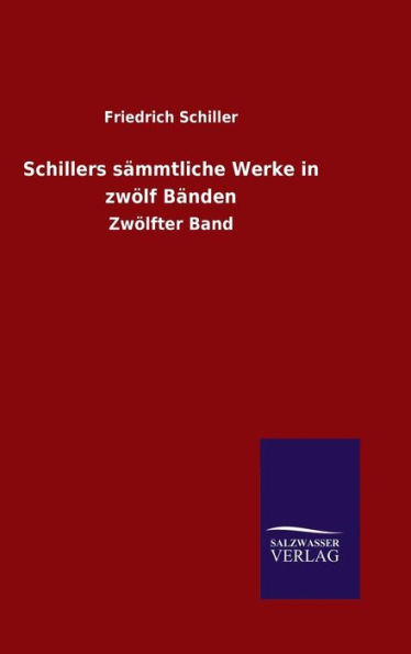 Schillers sämmtliche Werke in zwölf Bänden