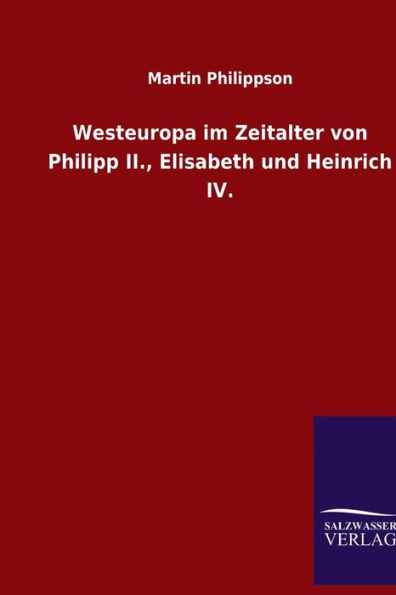 Westeuropa im Zeitalter von Philipp II., Elisabeth und Heinrich IV.