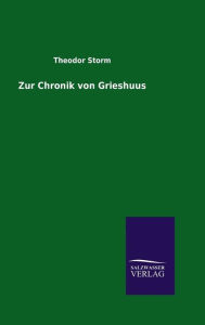 Title: Zur Chronik von Grieshuus, Author: Theodor Storm