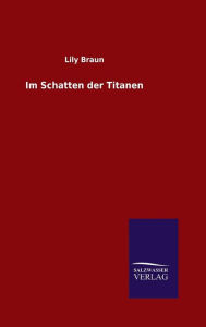 Title: Im Schatten der Titanen, Author: Lily Braun