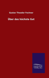 Title: Über das höchste Gut, Author: Gustav Theodor Fechner