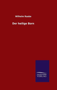 Title: Der heilige Born, Author: Wilhelm Raabe