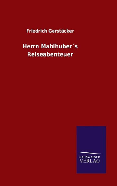 Herrn Mahlhuber´s Reiseabenteuer