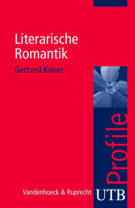 Title: Literarische Romantik, Author: Gerhard Kaiser