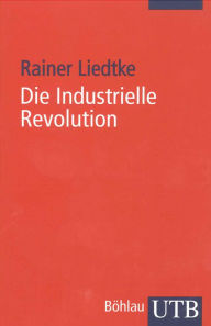 Title: Die Industrielle Revolution, Author: Rainer Liedtke