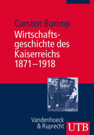 Title: Wirtschaftsgeschichte des Kaiserreichs 1871-1918, Author: Carsten Burhop