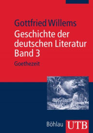 Title: Geschichte der deutschen Literatur. Band 3: Goethezeit, Author: Gottfried Willems