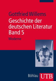 Title: Geschichte der deutschen Literatur. Band 5: Moderne, Author: Gottfried Willems