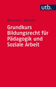 Title: Grundkurs Bildungsrecht für Pädagogik und Soziale Arbeit, Author: Reinhard J. Wabnitz