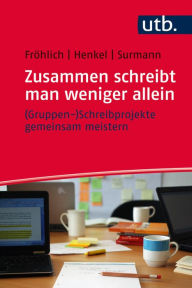 Title: Zusammen schreibt man weniger allein - (Gruppen-)Schreibprojekte gemeinsam meistern, Author: Melanie Fröhlich