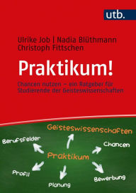 Title: Praktikum!: Chancen nutzen - ein Ratgeber für Studierende der Geisteswissenschaften, Author: Ulrike Job