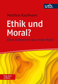 Title: Ethik und Moral? Frag doch einfach!: Klare Antworten aus erster Hand, Author: Matthias Kaufmann
