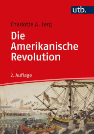 Title: Die Amerikanische Revolution, Author: Charlotte A. Lerg