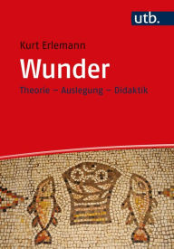 Title: Wunder: Theorie - Auslegung - Didaktik, Author: Kurt Erlemann
