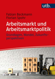 Title: Arbeitsmarkt und Arbeitsmarktpolitik: Grundlagen, Wandel, Zukunftsperspektiven, Author: Fabian Beckmann