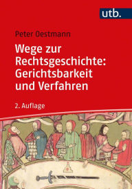 Title: Wege zur Rechtsgeschichte: Gerichtsbarkeit und Verfahren, Author: Peter Oestmann