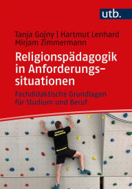 Title: Religionspädagogik in Anforderungssituationen: Fachdidaktische Grundlagen für Studium und Beruf, Author: Tanja Gojny