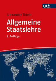 Title: Allgemeine Staatslehre: Begriff, Möglichkeiten, Fragen im 21. Jahrhundert, Author: Alexander Thiele