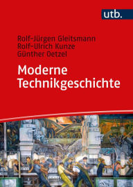 Title: Moderne Technikgeschichte: Eine Einführung in ihre Geschichte, Theorien, Methoden und aktuellen Forschungsfelder, Author: Rolf-Jürgen Gleitsmann-Topp