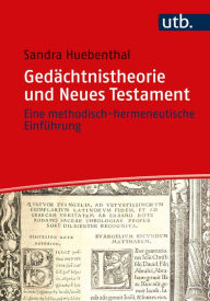 Title: Gedächtnistheorie und Neues Testament: Eine methodisch-hermeneutische Einführung, Author: Sandra Huebenthal