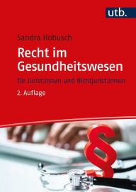 Title: Recht im Gesundheitswesen: für Juristen und Nichtjuristen, Author: Sandra Hobusch
