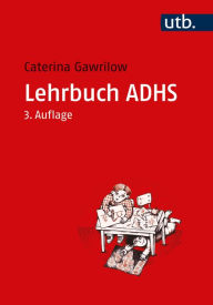 Title: Lehrbuch ADHS: Modelle, Ursachen, Diagnose, Therapie, Author: Caterina Gawrilow