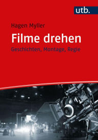 Title: Filme drehen: Geschichten, Montage, Regie, Author: Hagen Myller