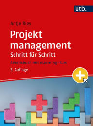 Title: Projektmanagement Schritt für Schritt: Arbeitsbuch, Author: Antje Ries