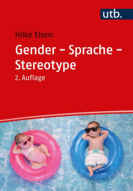 Title: Gender - Sprache - Stereotype: Geschlechtersensibilität in Alltag und Unterricht, Author: Hilke Elsen