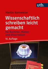 Title: Wissenschaftlich schreiben leicht gemacht: Für Bachelor, Master und Dissertation, Author: Martin Kornmeier