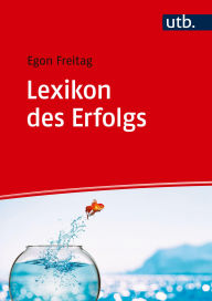 Title: Lexikon des Erfolgs: Motivations- und Erfolgstheorien auf den Punkt gebracht, Author: Egon Freitag