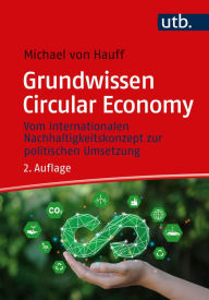 Title: Grundwissen Circular Economy: Vom internationalen Nachhaltigkeitskonzept zur politischen Umsetzung, Author: Michael von Hauff