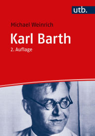 Title: Karl Barth: Leben - Werk - Wirkung, Author: Michael Weinrich