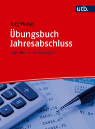 Title: Übungsbuch Jahresabschluss: Aufgaben und Lösungen, Author: Jörg Wöltje