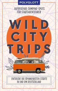 Title: Wild City Trips: Aufregende Camping-Spots für Stadtabenteurer, Author: Polyglott