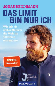 Title: Das Limit bin nur ich: Wie ich als erster Mensch die Welt im Triathlon umrundete, Author: Jonas Deichmann