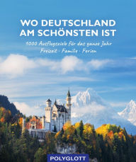 Title: Wo Deutschland am schönsten ist: 1000 Ausflugsziele fürs ganze Jahr - Freizeit - Familie - Ferienideen, Author: Julia Hirner
