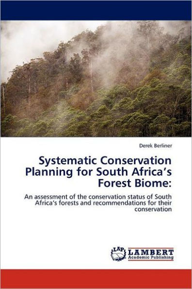 Systematic Conservation Planning for South Africa's Forest Biome