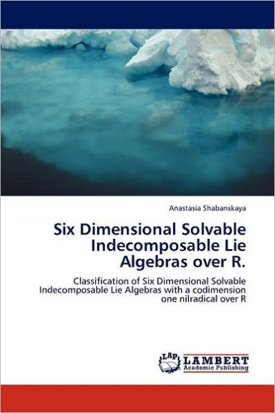 Six Dimensional Solvable Indecomposable Lie Algebras over R.