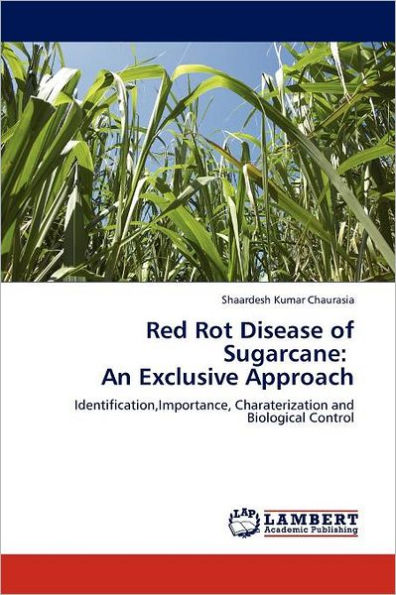 Red Rot Disease of Sugarcane: An Exclusive Approach