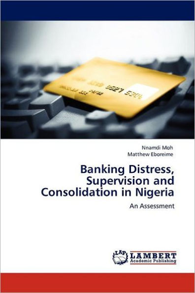 Banking Distress, Supervision and Consolidation in Nigeria