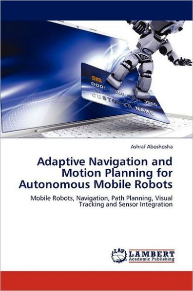 Adaptive Navigation and Motion Planning for Autonomous Mobile Robots