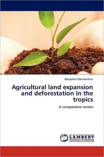 Agricultural Land Expansion and Deforestation in the Tropics