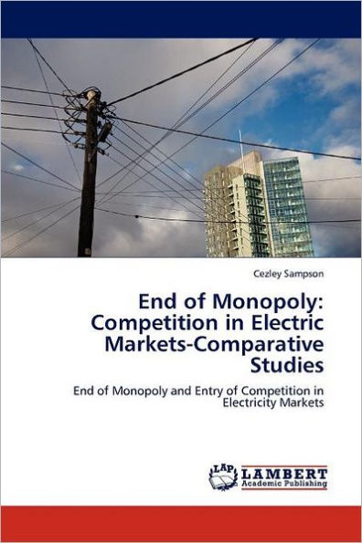 End of Monopoly: Competition in Electric Markets-Comparative Studies