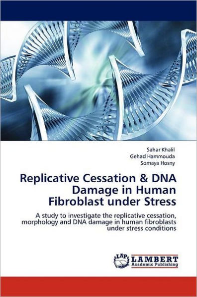 Replicative Cessation & DNA Damage in Human Fibroblast Under Stress
