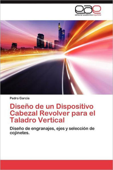 Diseno de Un Dispositivo Cabezal Revolver Para El Taladro Vertical