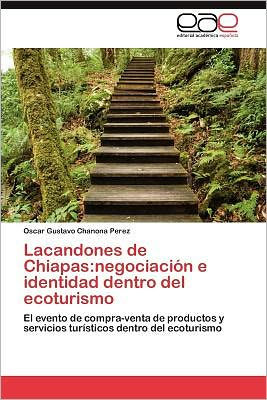 Lacandones de Chiapas: negociación e identidad dentro del ecoturismo