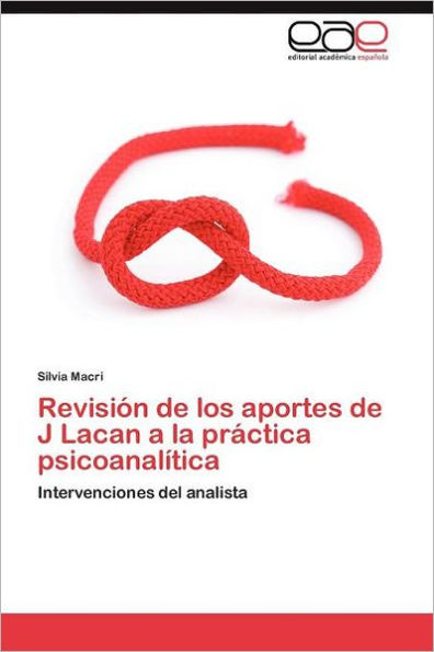 Revisión de los aportes de J Lacan a la práctica psicoanalítica