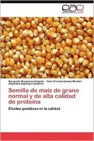 Title: Semilla de Maiz de Grano Normal y de Alta Calidad de Proteina, Author: Margarito Manjarrez