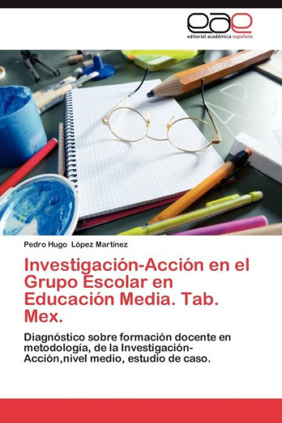 Investigación-Acción en el Grupo Escolar en Educación Media. Tab. Mex.